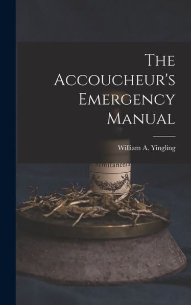 The Accoucheur'S Emergency Manual