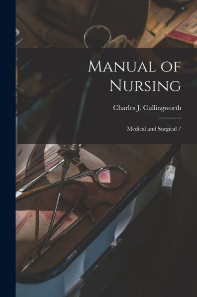 Manual Of Nursing: Medical And Surgical /