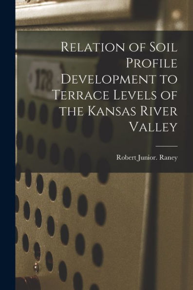 Relation Of Soil Profile Development To Terrace Levels Of The Kansas River Valley