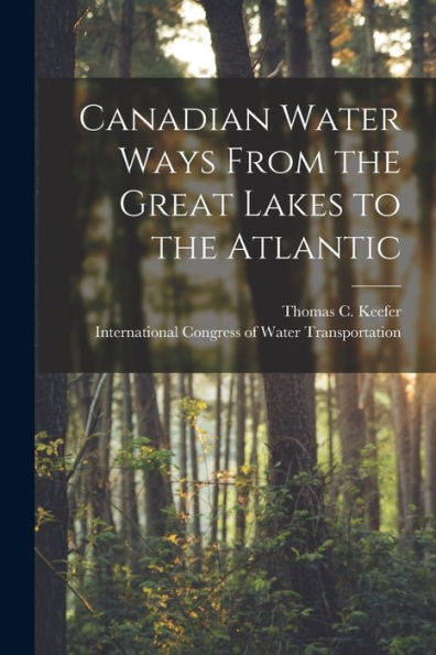 Canadian Water Ways From The Great Lakes To The Atlantic [Microform]
