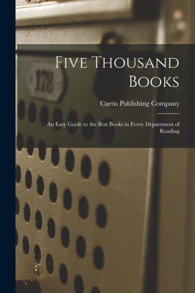 Five Thousand Books: An Easy Guide To The Best Books In Every Department Of Reading