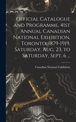 Official Catalogue And Programme, 41St Annual Canadian National Exhibition, Toronto, 1879-1919, Saturday, Aug. 23, To Saturday, Sept. 6 ... [Microform]