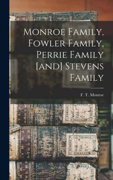 Monroe Family, Fowler Family, Perrie Family [And] Stevens Family