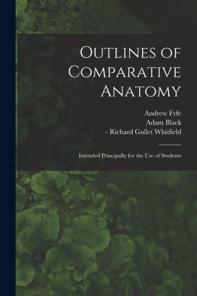 Outlines Of Comparative Anatomy [Electronic Resource]: Intended Principally For The Use Of Students