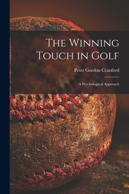 The Winning Touch In Golf; A Psychological Approach