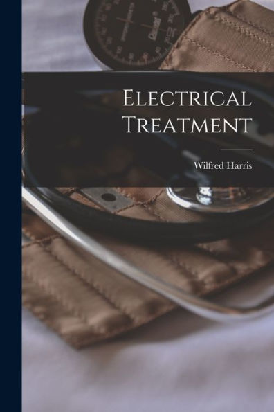 Electrical Treatment [Microform]