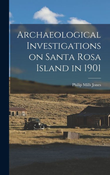 Archaeological Investigations On Santa Rosa Island In 1901