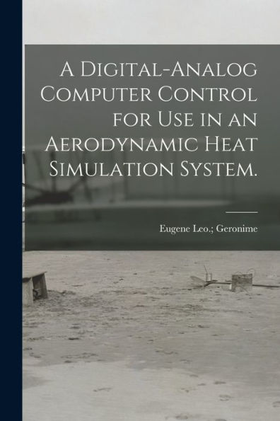 A Digital-Analog Computer Control For Use In An Aerodynamic Heat Simulation System.