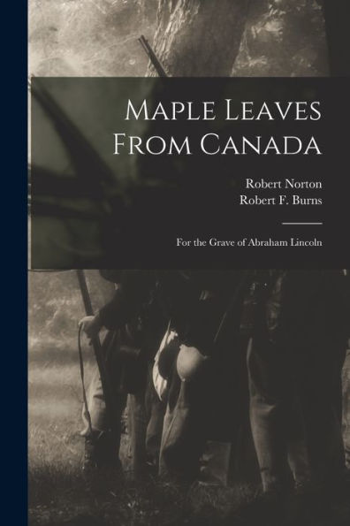 Maple Leaves From Canada: For The Grave Of Abraham Lincoln