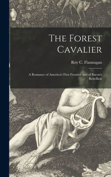The Forest Cavalier; A Romance Of America'S First Frontier And Of Bacon'S Rebellion