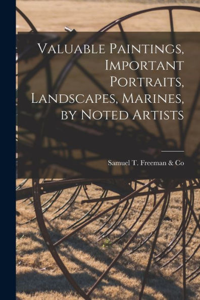 Valuable Paintings, Important Portraits, Landscapes, Marines, By Noted Artists