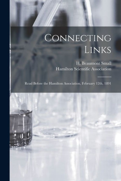Connecting Links [Microform]: Read Before The Hamilton Association, February 12Th, 1891