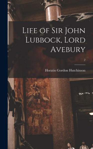 Life Of Sir John Lubbock, Lord Avebury; 2