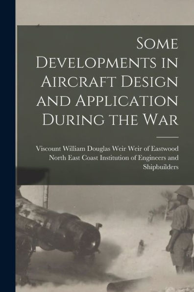 Some Developments In Aircraft Design And Application During The War