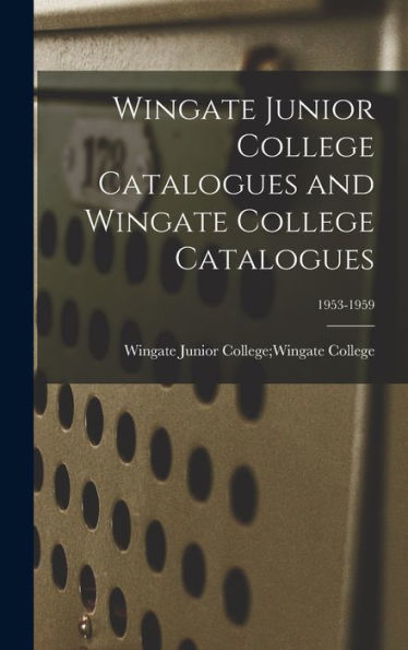 Wingate Junior College Catalogues And Wingate College Catalogues; 1953-1959