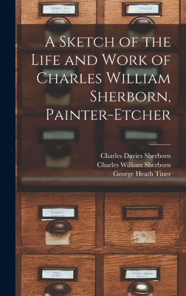 A Sketch Of The Life And Work Of Charles William Sherborn, Painter-Etcher