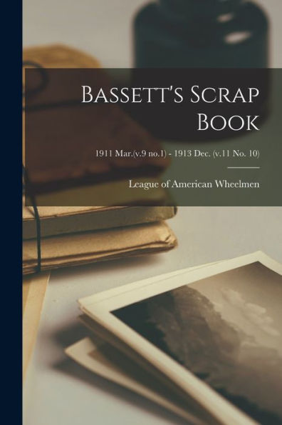 Bassett'S Scrap Book; 1911 Mar.(V.9 No.1) - 1913 Dec. (V.11 No. 10)