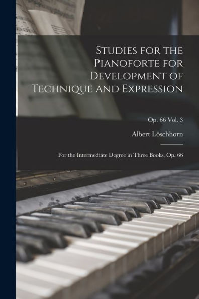 Studies For The Pianoforte For Development Of Technique And Expression: For The Intermediate Degree In Three Books, Op. 66; Op. 66 Vol. 3