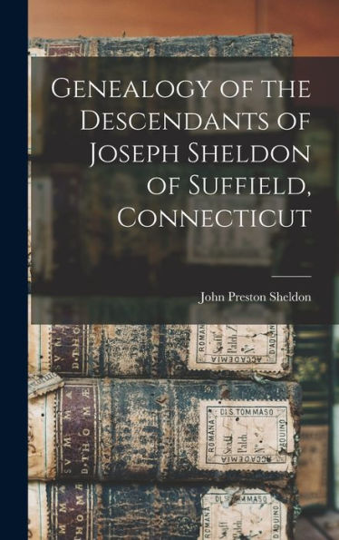 Genealogy Of The Descendants Of Joseph Sheldon Of Suffield, Connecticut