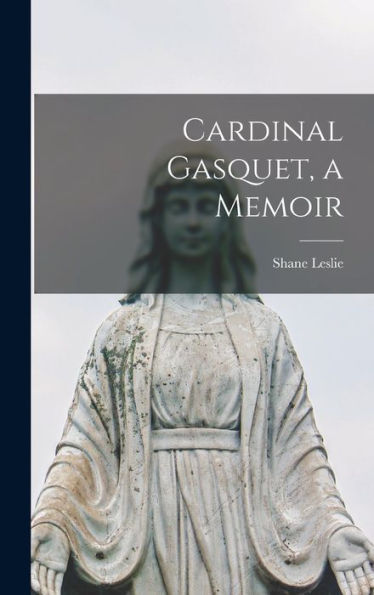 Cardinal Gasquet, A Memoir