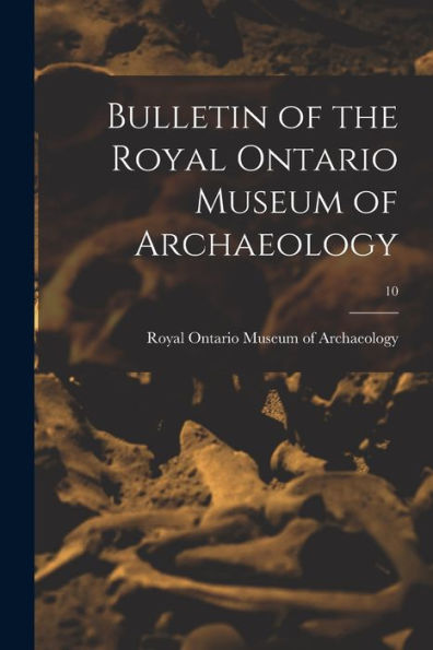 Bulletin Of The Royal Ontario Museum Of Archaeology; 10