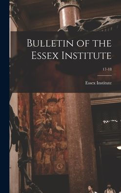 Bulletin Of The Essex Institute; 17-18