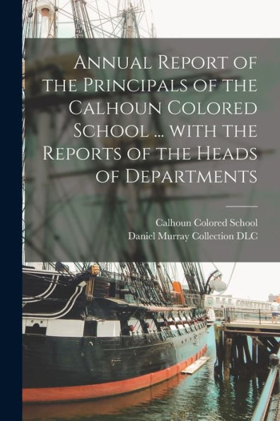Annual Report Of The Principals Of The Calhoun Colored School ... With The Reports Of The Heads Of Departments