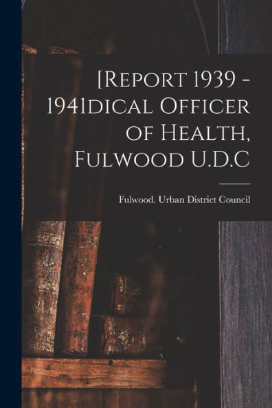 [Report 1939 - 1941Dical Officer Of Health, Fulwood U.D.C