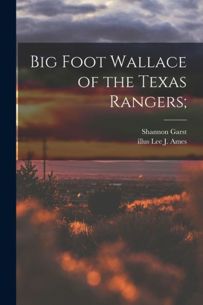 Big Foot Wallace Of The Texas Rangers;