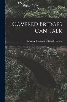 Covered Bridges Can Talk