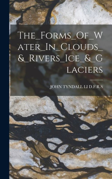 The_Forms_Of_Water_In_Clouds_&_Rivers_Ice_&_Glaciers