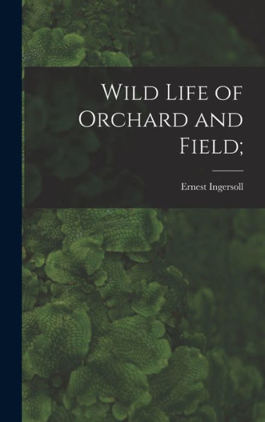 Wild Life Of Orchard And Field;