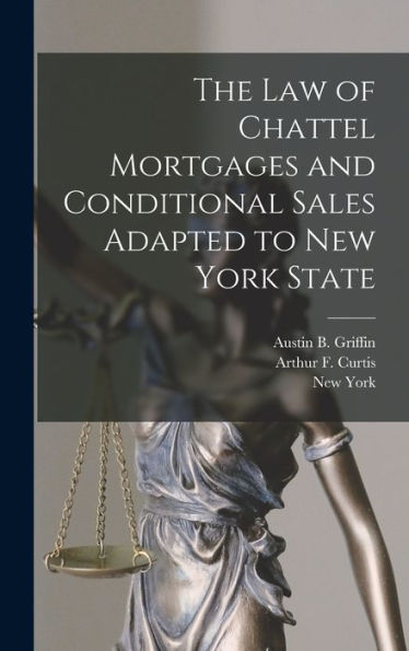 The Law Of Chattel Mortgages And Conditional Sales Adapted To New York State