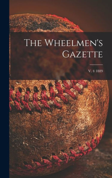 The Wheelmen'S Gazette; V. 4 1889