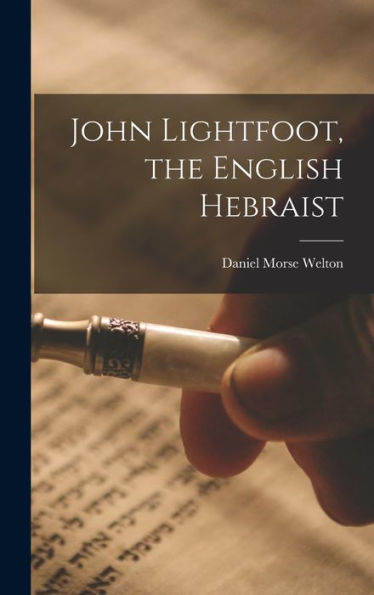 John Lightfoot, The English Hebraist [Microform]