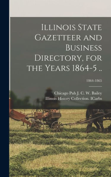 Illinois State Gazetteer And Business Directory, For The Years 1864-5 ..; 1864-1865