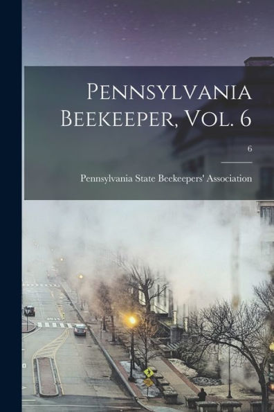 Pennsylvania Beekeeper, Vol. 6; 6