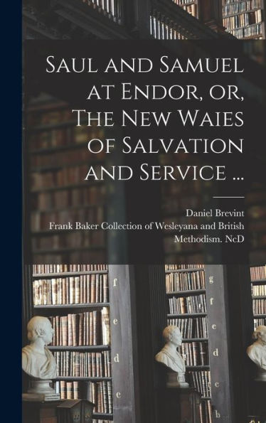 Saul And Samuel At Endor, Or, The New Waies Of Salvation And Service ...