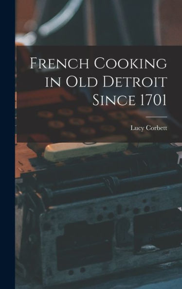 French Cooking In Old Detroit Since 1701