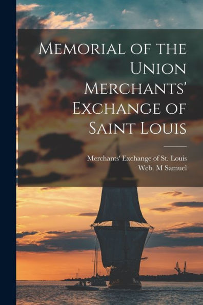 Memorial Of The Union Merchants' Exchange Of Saint Louis