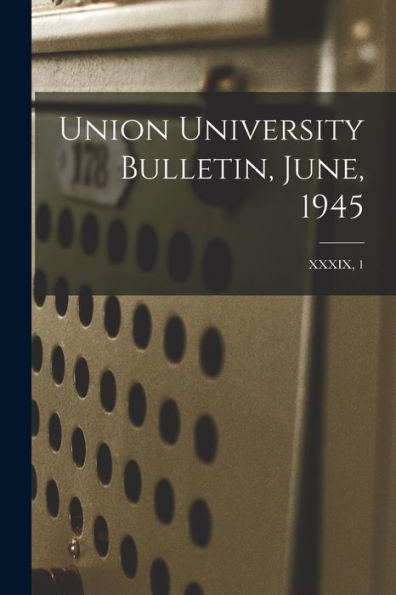 Union University Bulletin, June, 1945; Xxxix, 1