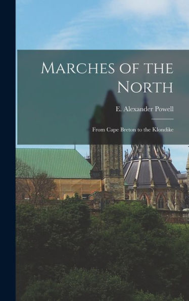 Marches Of The North: From Cape Breton To The Klondike
