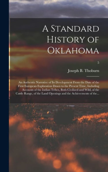 A Standard History Of Oklahoma; An Authentic Narrative Of Its Development From The Date Of The First European Exploration Down To The Present Time, ... Wild, Of The Cattle Range, Of The Land...; 5