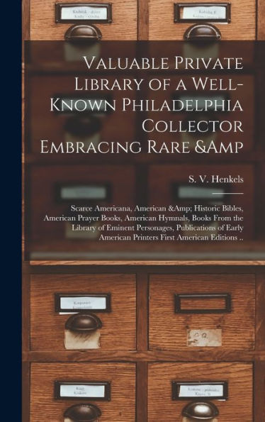 Valuable Private Library Of A Well-Known Philadelphia Collector Embracing Rare & Scarce Americana, American & Historic Bibles, American Prayer Books, ... Personages, Publications Of Early American...