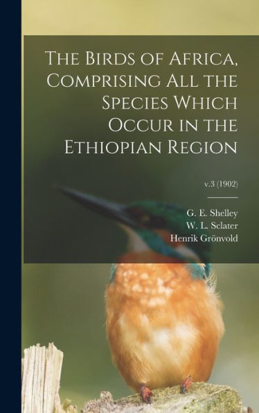 The Birds Of Africa, Comprising All The Species Which Occur In The Ethiopian Region; V.3 (1902)