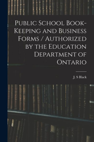 Public School Book-Keeping And Business Forms / Authorized By The Education Department Of Ontario