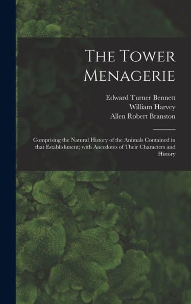 The Tower Menagerie: Comprising The Natural History Of The Animals Contained In That Establishment; With Anecdotes Of Their Characters And History