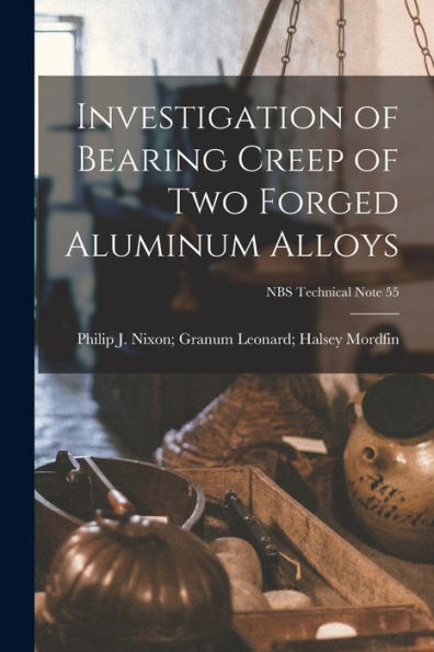 Investigation Of Bearing Creep Of Two Forged Aluminum Alloys; Nbs Technical Note 55