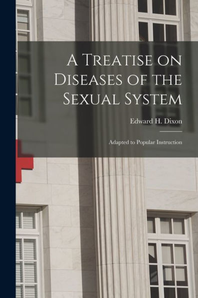A Treatise On Diseases Of The Sexual System: Adapted To Popular Instruction