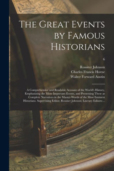 The Great Events By Famous Historians; A Comprehensive And Readable Account Of The World'S History, Emphasizing The More Important Events, And ... Most Eminent Historians. Supervising...; 6